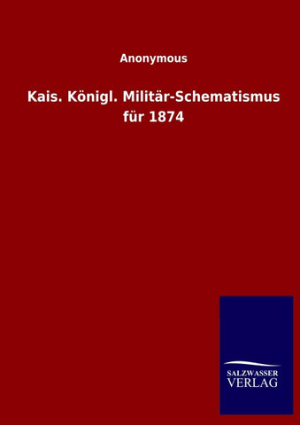 Kais. Königl. Militär-Schematismus für 1874