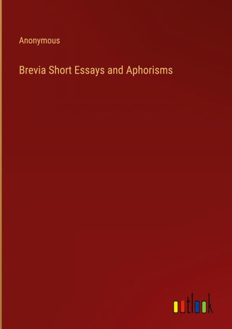 Brevia Short Essays and Aphorisms