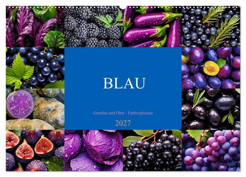 BLAU - Gemüse und Obst - Farbexplosion (Wandkalender 2027 DIN A2 quer), CALVENDO Monatskalender