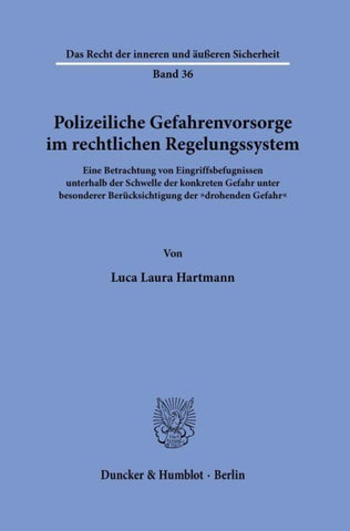 Polizeiliche Gefahrenvorsorge im rechtlichen Regelungssystem
