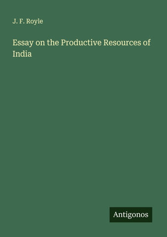 Essay on the Productive Resources of India