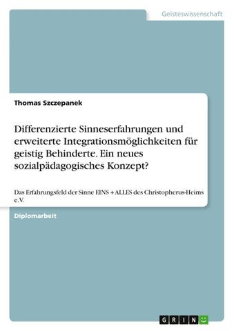 Differenzierte Sinneserfahrungen und erweiterte Integrationsmöglichkeiten für geistig Behinderte. Ein neues sozialpädagogisches Konzept?