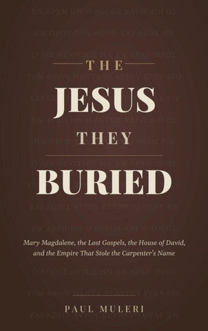 THE JESUS THEY BURIED