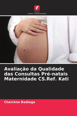 Avaliação da Qualidade das Consultas Pré-natais Maternidade CS.Ref. Kati