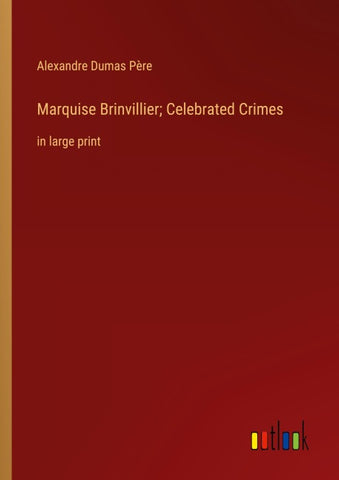 Marquise Brinvillier; Celebrated Crimes