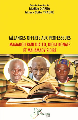 Mélanges offerts aux professeurs Mamadou Bani Diallo, Diola Konaté et Mahamady Sidibé