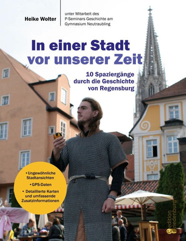 In einer Stadt vor unserer Zeit - 10 Spaziergänge durch die Geschichte von Regensburg