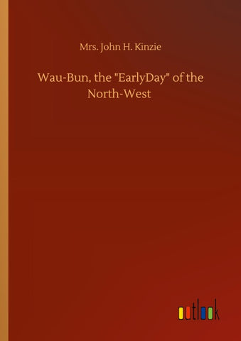 Wau-Bun, the "EarlyDay" of the North-West