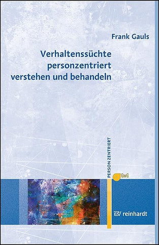 Verhaltenssüchte personzentriert verstehen und behandeln