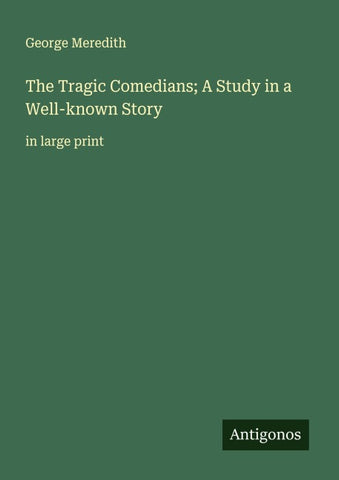 The Tragic Comedians; A Study in a Well-known Story