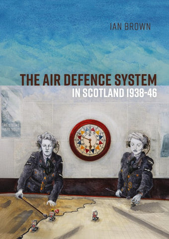 The Air Defence System in Scotland 1938-46