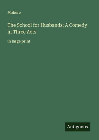 The School for Husbands; A Comedy in Three Acts