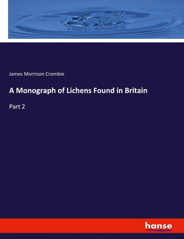 A Monograph of Lichens Found in Britain