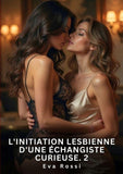 L'Initiation Lesbienne d'une Échangiste Curieuse. 2