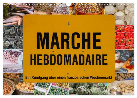 Marché hebdomadaire - Ein Rundgang über einen französischen Wochenmarkt (Wandkalender 2026 DIN A3 quer), CALVENDO Monatskalender