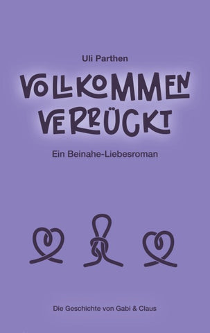 Vollkommen verrückt I Ein Beinahe-Liebesroman