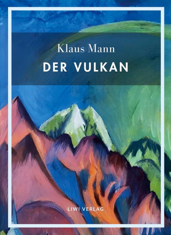 Klaus Mann: Der Vulkan. Vollständige Neuausgabe