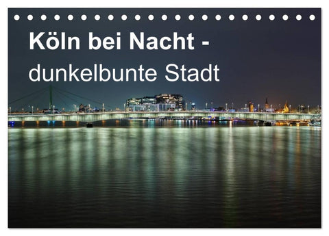 Köln bei Nacht - dunkelbunte Stadt (Tischkalender 2026 DIN A5 quer), CALVENDO Monatskalender