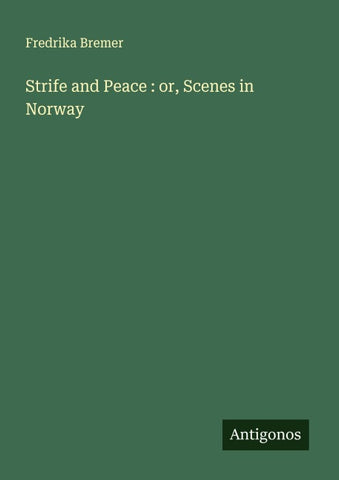 Strife and Peace : or, Scenes in Norway
