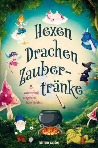 Hexen, Drachen, Zaubertränke - Magische Abenteuer für mutige Kinder