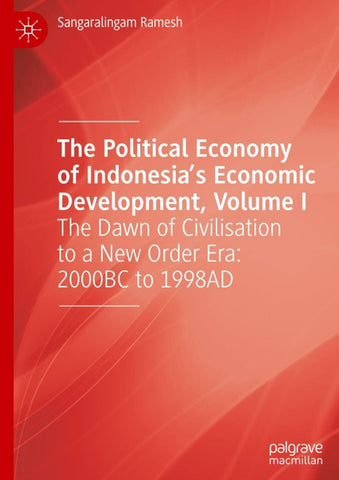 The Political Economy of Indonesia’s Economic Development, Volume I
