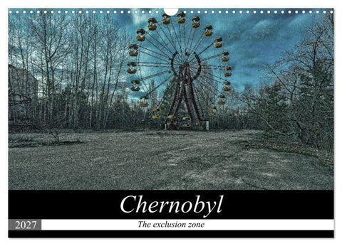 Chernobyl - The exclusion zone (Wall Calendar 2027 DIN A3 landscape), CALVENDO 12 Month Wall Calendar