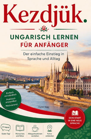 Kezdjük. - Ungarisch lernen für Anfänger Der einfache Einstieg in Sprache und Alltag