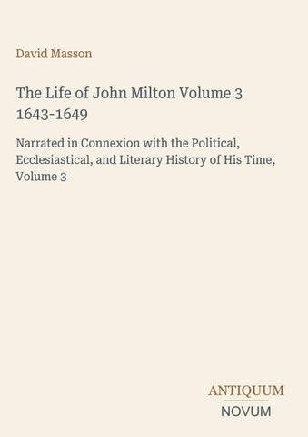 The Life of John Milton Volume 3 1643-1649