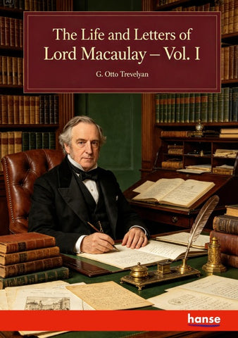 The Life and Letters of Lord Macaulay