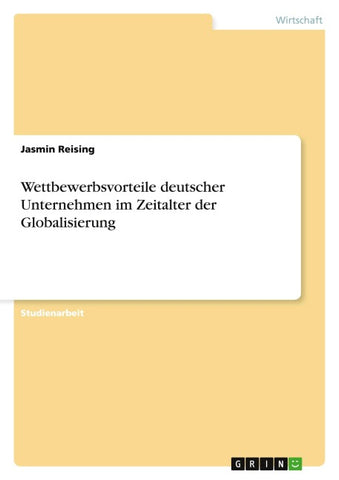 Wettbewerbsvorteile deutscher Unternehmen im Zeitalter der Globalisierung