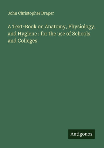 A Text-Book on Anatomy, Physiology, and Hygiene : for the use of Schools and Colleges