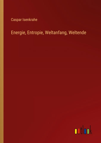 Energie, Entropie, Weltanfang, Weltende