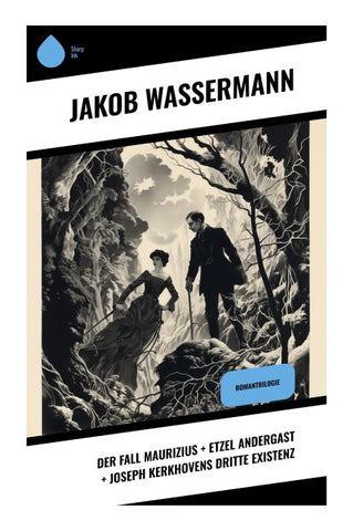 Der Fall Maurizius + Etzel Andergast + Joseph Kerkhovens dritte Existenz