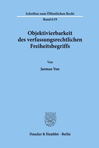 Objektivierbarkeit des verfassungsrechtlichen Freiheitsbegriffs.