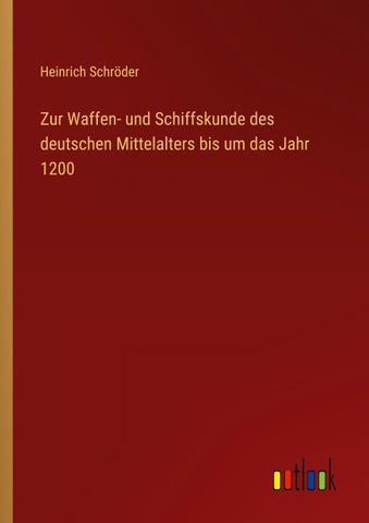 Zur Waffen- und Schiffskunde des deutschen Mittelalters bis um das Jahr 1200