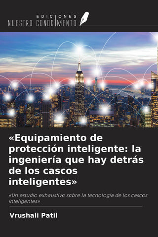 'Equipamiento de protección inteligente: la ingeniería que hay detrás de los cascos inteligentes'
