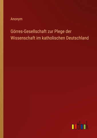 Görres-Gesellschaft zur Plege der Wissenschaft im katholischen Deutschland