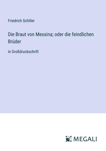 Die Braut von Messina; oder die feindlichen Brüder