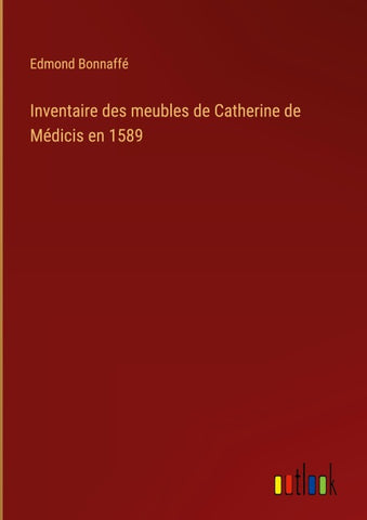 Inventaire des meubles de Catherine de Médicis en 1589