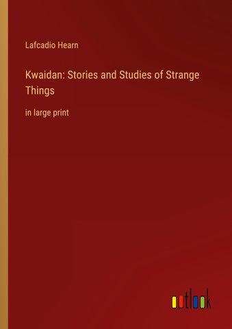 Kwaidan: Stories and Studies of Strange Things