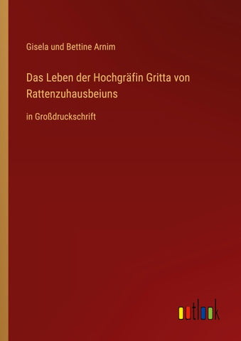 Das Leben der Hochgräfin Gritta von Rattenzuhausbeiuns