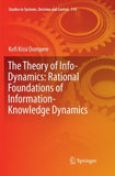 The Theory of Info-Dynamics: Rational Foundations of Information-Knowledge Dynamics