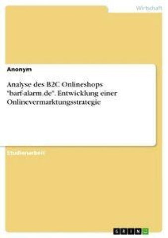 Analyse des B2C Onlineshops "barf-alarm.de". Entwicklung einer Onlinevermarktungsstrategie
