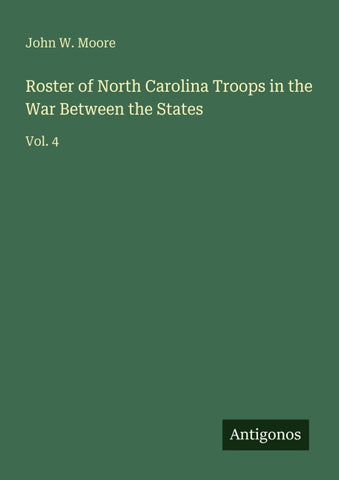 Roster of North Carolina Troops in the War Between the States