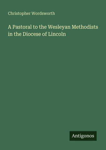 A Pastoral to the Wesleyan Methodists in the Diocese of Lincoln