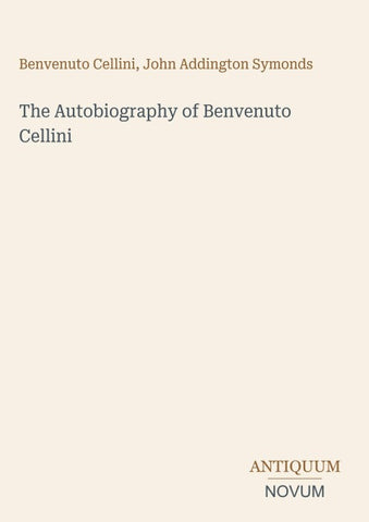 The Autobiography of Benvenuto Cellini
