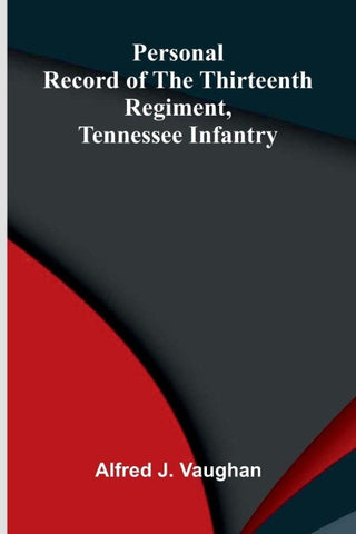 Personal record of the Thirteenth Regiment, Tennessee Infantry