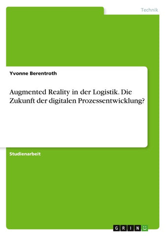 Augmented Reality in der Logistik. Die Zukunft der digitalen Prozessentwicklung?