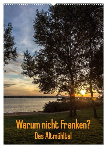 Warum nicht Franken? Das Altmühltal (Wandkalender 2027 DIN A2 hoch), CALVENDO Monatskalender
