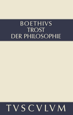 Trost der Philosophie / Consolatio philosophiae